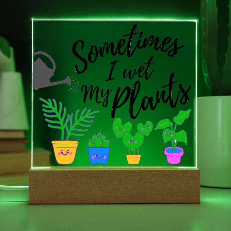 Sometimes I Wet My Plants - Funny Plant Lover Acrylic Plaque - Green Light