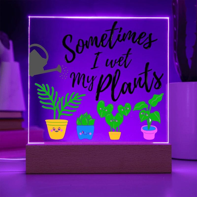 Sometimes I Wet My Plants - Funny Plant Lover Acrylic Plaque - Purple Light